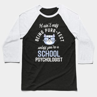 School Psychologist Cat Lover Gifts - It ain't easy being Purr Fect Baseball T-Shirt